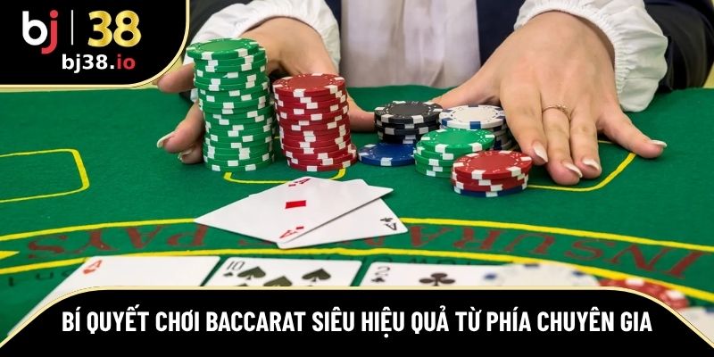 Bí quyết chơi baccarat siêu hiệu quả từ cao thủ