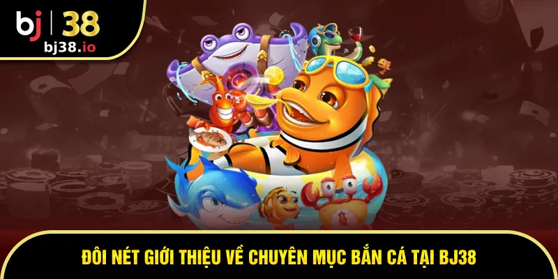 Bắn cá là chuyên mục game 3D ăn khách số 1 
