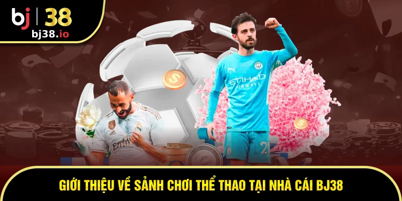 Sảnh cược thể thao Bj38 tin cậy đa dạng các bộ môn hot
