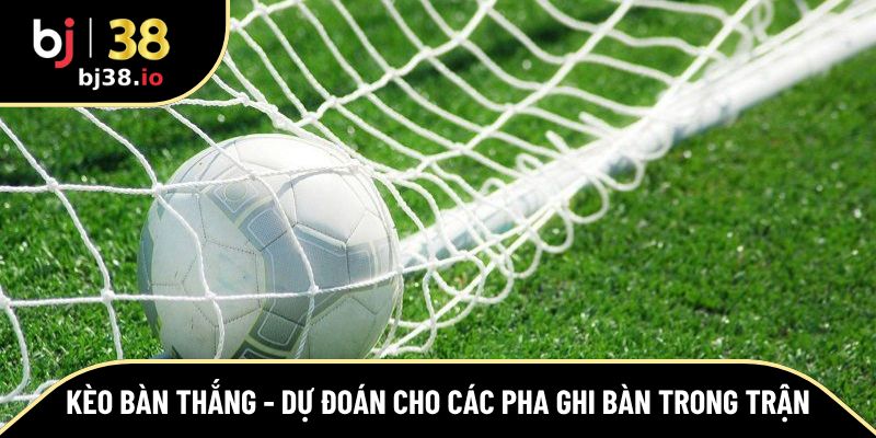 kèo bàn thắng