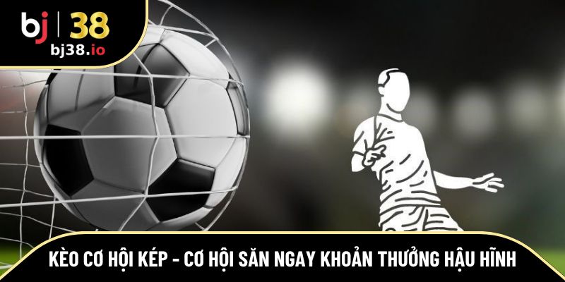 kèo cơ hội kép