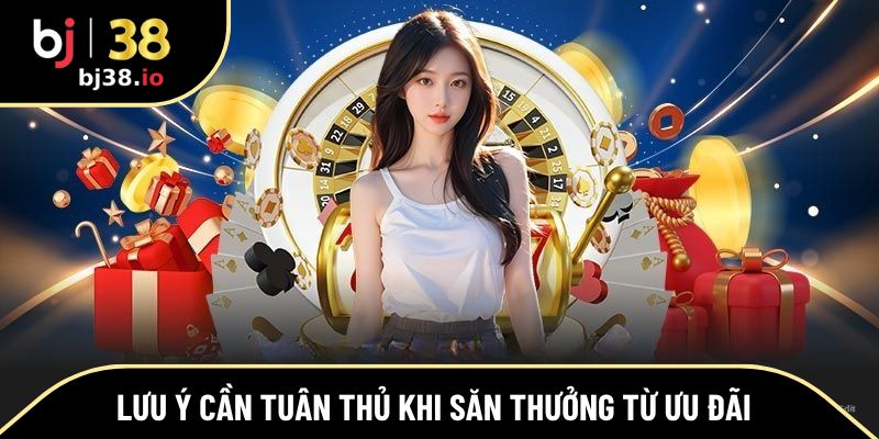 Lưu ý cần tuân thủ khi săn thưởng từ ưu đãi