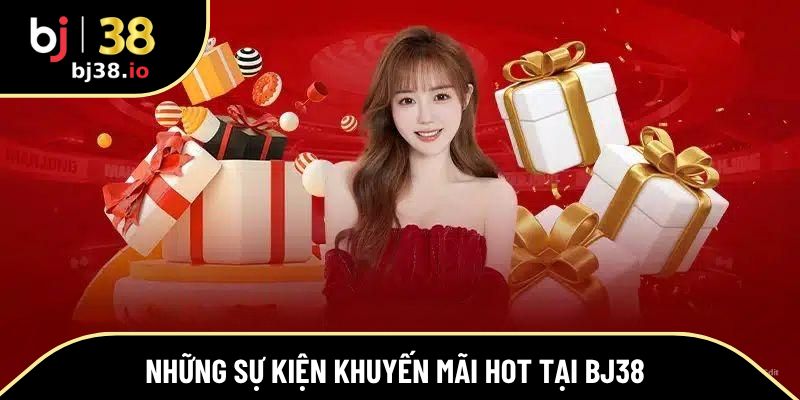 Những sự kiện khuyến mãi hot tại BJ38